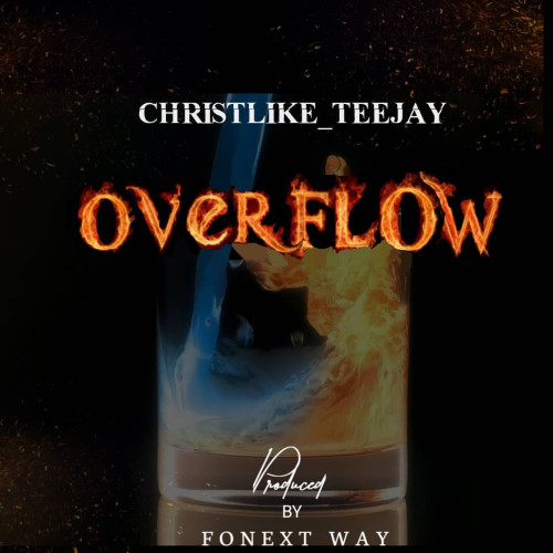 Christlike Teejay - Overflow